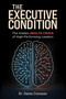 The Executive Condition (The Hidden Health Crisis of High-Performing Leaders) by Denis Cronson, 9781637635889