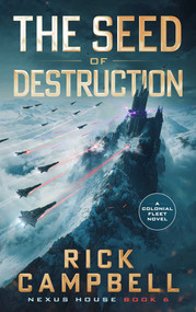The Seed of Destruction (A Colonial Fleet Novel) by Rick Campbell, 9781648757099
