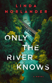 Only the River Knows by Linda Norlander, 9781648757181