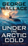 Under the Arctic Cold by George Wallace, 9781648759154