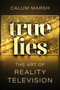True Lies (The Art of Reality Television) by Calum Marsh, 9781770418349