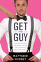 Get the Guy (Learn Secrets of the Male Mind to Find the Man You Want and the Love You Deserve) by Matthew Hussey, 9780062241740