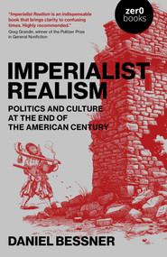 Imperialist Realism (Politics and Culture at the End of the American Century) by Daniel Bessner, 9781803414805