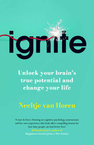 Ignite (How Small Habits Rewire Your Brain for Lasting Change, Focus and Success) by Neeltje van Horen, 9781835010785