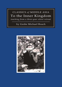 To the Inner Kingdom (teaching from a three-year silent retreat) by Geshe Michael Roach, 9781937114718