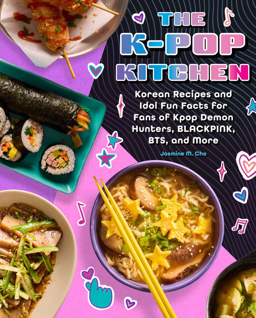 The K-pop Kitchen (Korean Recipes and Idol Fun Facts for Fans of KPop Demon Hunters, BLACKPINK, BTS, and More) by Jasmine M. Cho, 9781958862216