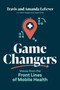 Game Changers (Voices from the Front Lines of Mobile Health) by Travis LeFever, Amanda LeFever, Don Yaeger, Jason Cole, 9798891886216