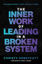 The Inner Work of Leading in a Broken System by Christy Honeycutt, Mark Turner, 9798895656235