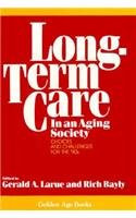 Long Term Care in an Aging Society by Gerald A. Larve, Richard Bayly, 9780879756956