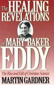 Healing Revelations of Mary Baker Eddy by Martin Gardner, 9780879758387