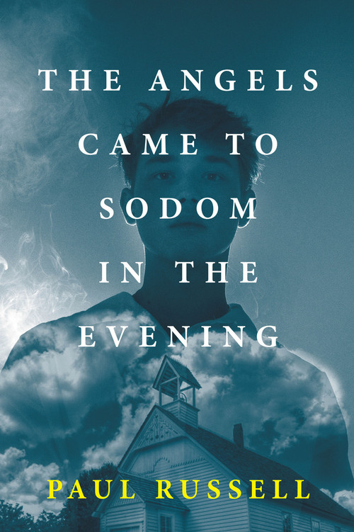 The Angels Came to Sodom in the Evening by Paul Russell, 9781909954991