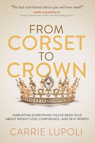 From Corset To Crown by Carrie Lupoli, 9798895740484