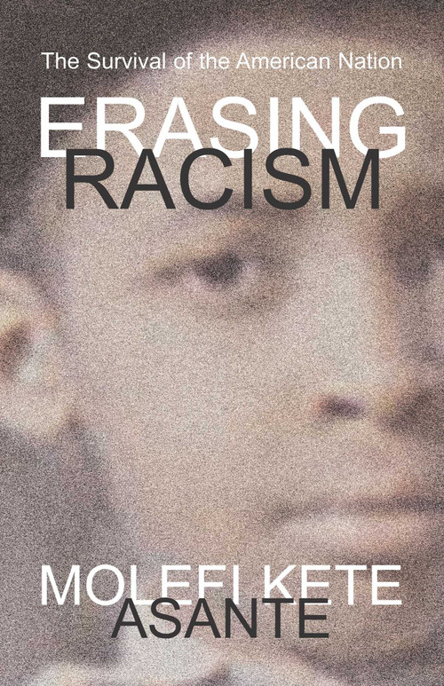 Erasing Racism by Molefi Kete Asante, 9781591020691