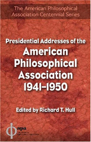 Presidential Addresses of the American Philosophical Association by Richard T. Hull, 9781591022251