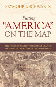 Putting "America" on the Map by Seymour I. Schwartz, 9781591025139