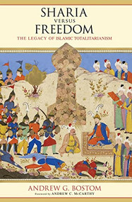 Sharia Versus Freedom by Andrew G. Bostom, 9781616146665