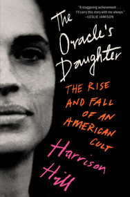 The Oracle's Daughter (The Rise and Fall of an American Cult) by Harrison Hill, 9781668018873