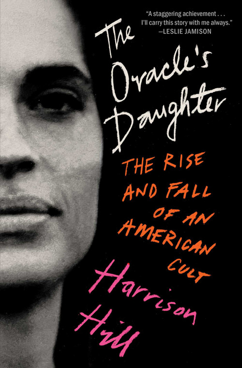 The Oracle's Daughter (The Rise and Fall of an American Cult) by Harrison Hill, 9781668018873