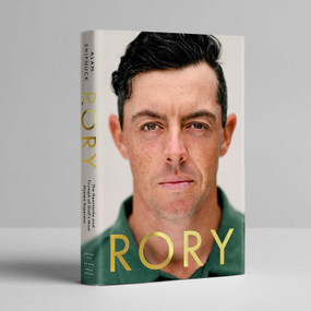 Rory (The Heartache and Triumph of Golf's Most Human Superstar) by Alan Shipnuck, 9781668068809
