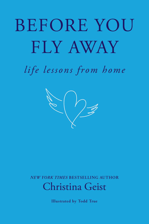 Before You Fly Away (Life Lessons from Home) by Christina Geist, 9798881612023