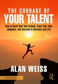 The Courage of Your Talent (How to Build Your Self-Esteem, Trust Your Own Judgment, and Succeed in Business and Life) by Alan Weiss, 9781041295938