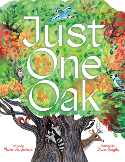 Just One Oak (What a Single Tree Can Be) by Maria Gianferrari, Diana Sudyka, 9781665961042
