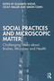 Social Practices and Microscopic Matter (Challenging Ideas about Bodies, Microbes and Health) by Elizabeth Shove, Cecily Maller, Simon Cohn, 9781041165569