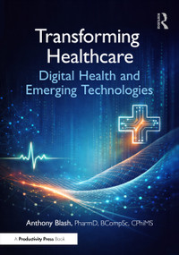 Transforming Healthcare (Digital Health and Emerging Technologies) by Anthony Blash, 9781032967738