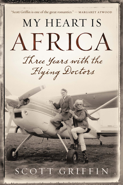 My Heart Is Africa by Scott Griffin, 9781770893122