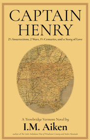 Captain Henry (2½ Insurrections, 2 Wars, 1¼ Centuries) by I.M. Aiken, 9781963511703
