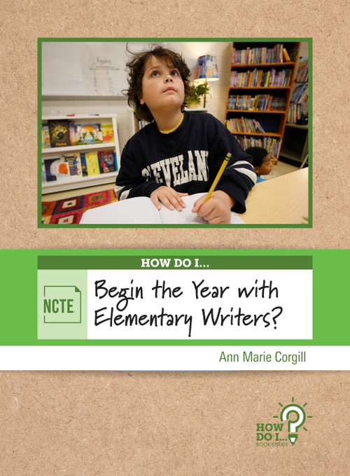 How Do I Begin the Year with Elementary Writers? by Ann Marie Corgill, 9780814103104
