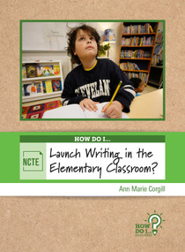 How Do I Launch Writing in the Elementary Classroom? by Ann Marie Corgill, 9780814103104