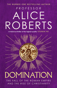 Domination (The Fall of the Roman Empire and the Rise of Christianity) by Alice Roberts, 9781398510081