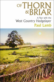 Of Thorn & Briar (A Year with the West Country Hedgelayer) by Paul Lamb, 9781398535039