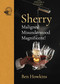 Sherry (Maligned*Misunderstood*Magnificent!) by Ben Howkins, 9781913141288