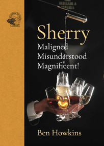 Sherry (Maligned*Misunderstood*Magnificent!) by Ben Howkins, 9781913141288