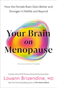 Your Brain on Menopause (How the Female Brain Gets Better and Stronger in Midlife and Beyond) by Louann Brizendine, MD, 9780525577195