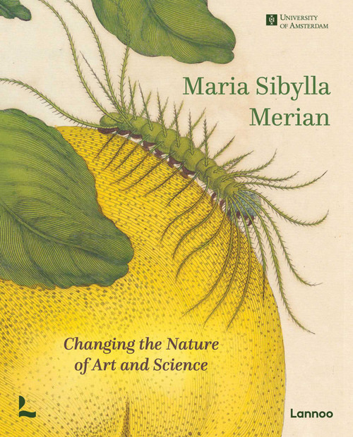 Maria Sibylla Merian (Changing the Nature of Art and Science) by Marieke Delft, Kay Etheridge, Hans Mulder, Bert Roemer, Florence Pieters, 9789401485333