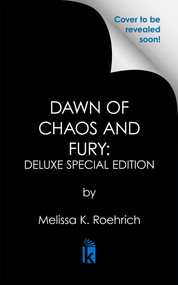 Dawn of Chaos and Fury: Deluxe Special Edition by Melissa K. Roehrich, 9781496760326