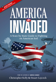 America Invaded (A State by State Guide to Fighting on American Soil) by Christopher Kelly, Stuart Laycock, 9780692902400