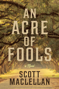 AN ACRE OF FOOLS (A Novel) by Scott MacLellan, 9798886453515