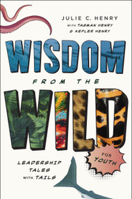 Wisdom from the Wild for Youth (Leadership Tales with Tails) by Julie C. Henry, Tasman Henry, Kepler Henry, 9798886453799