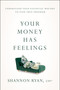 Your Money Has Feelings (Understand Your Financial Wounds to Find True Freedom) by Shannon Ryan, 9798886453843