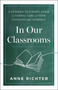 In Our Classrooms (A Veteran Teacher's Guide to Taking Care of Your Students and Yourself) by Anne Richter, 9798886453911