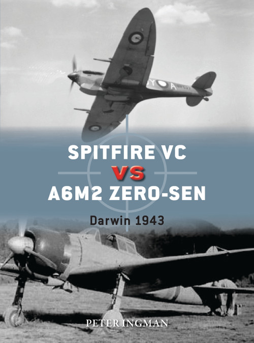 Spitfire VC vs A6M2/3 Zero-sen (Darwin 1943) by Peter Ingman, Jim Laurier, Gareth Hector, 9781472829603