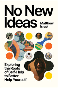 No New Ideas (Exploring the Roots of Self-Help to Better Help Yourself) by Matthew Israel, 9780063458529