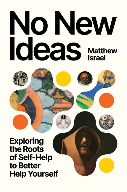 No New Ideas (Exploring the Roots of Self-Help to Better Help Yourself) by Matthew Israel, 9780063458529