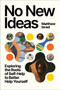 No New Ideas (Exploring the Roots of Self-Help to Better Help Yourself) by Matthew Israel, 9780063458529