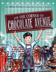 On the Corner of Chocolate Avenue (How Milton Hershey Brought Milk Chocolate to America) by Tziporah Cohen, Steven Salerno, 9780063585317
