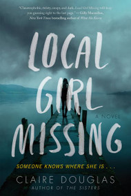 Local Girl Missing (A Novel) by Claire Douglas, 9780062661159